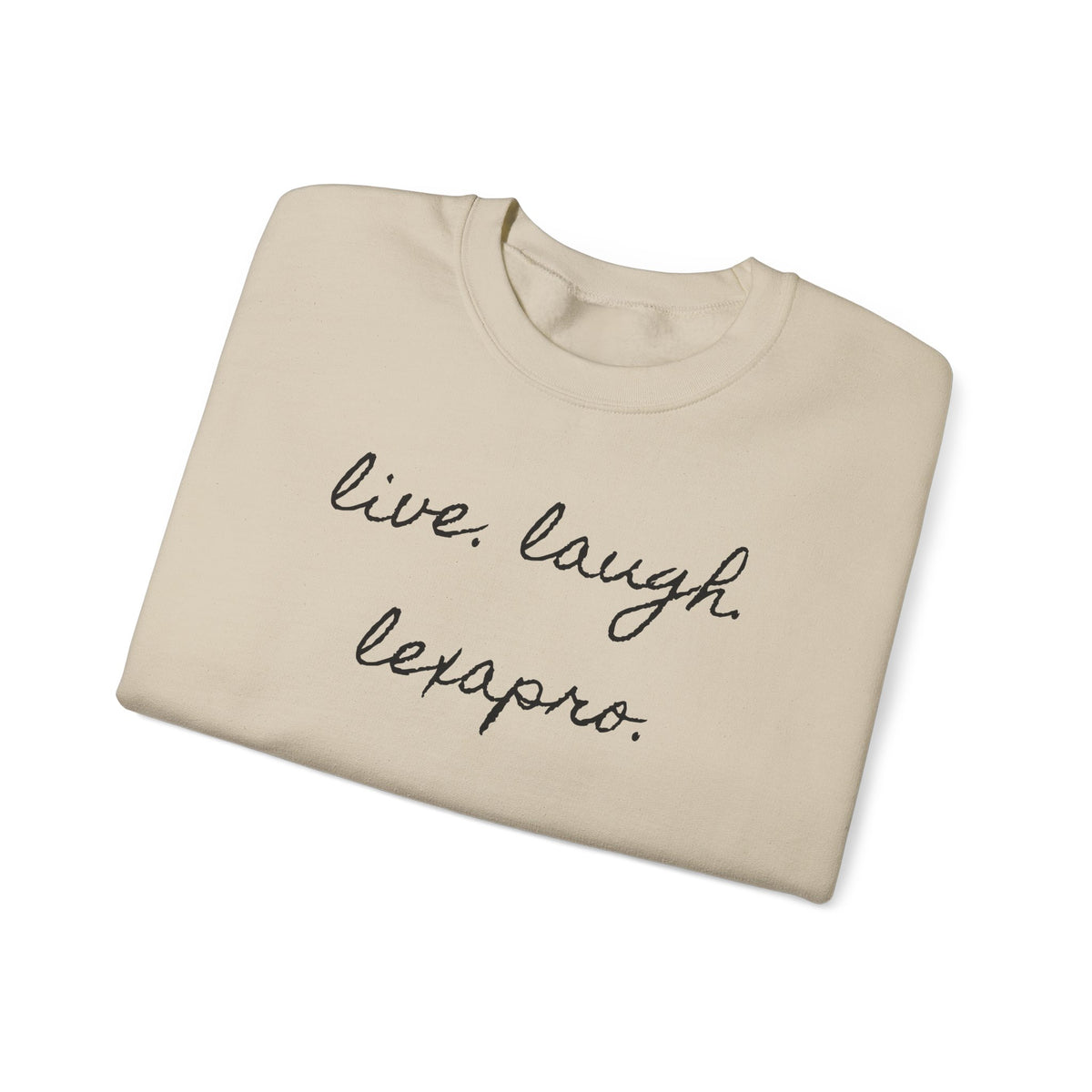 Crewneck Sweatshirt “live. laugh. lexapro.” — Sarcastic Mental Health Pullover