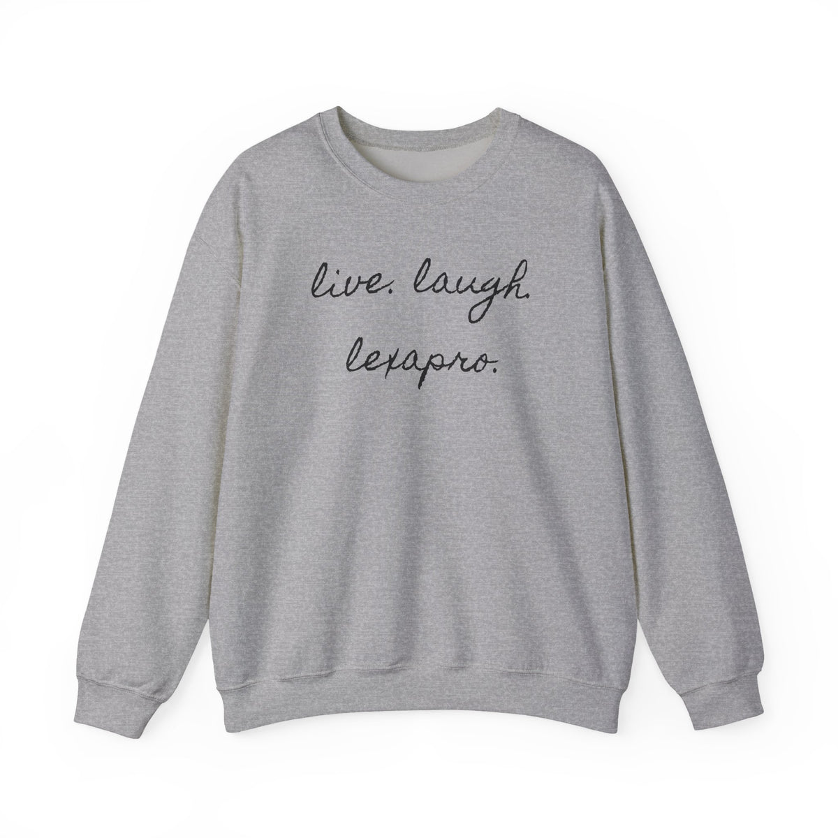 Crewneck Sweatshirt “live. laugh. lexapro.” — Sarcastic Mental Health Pullover