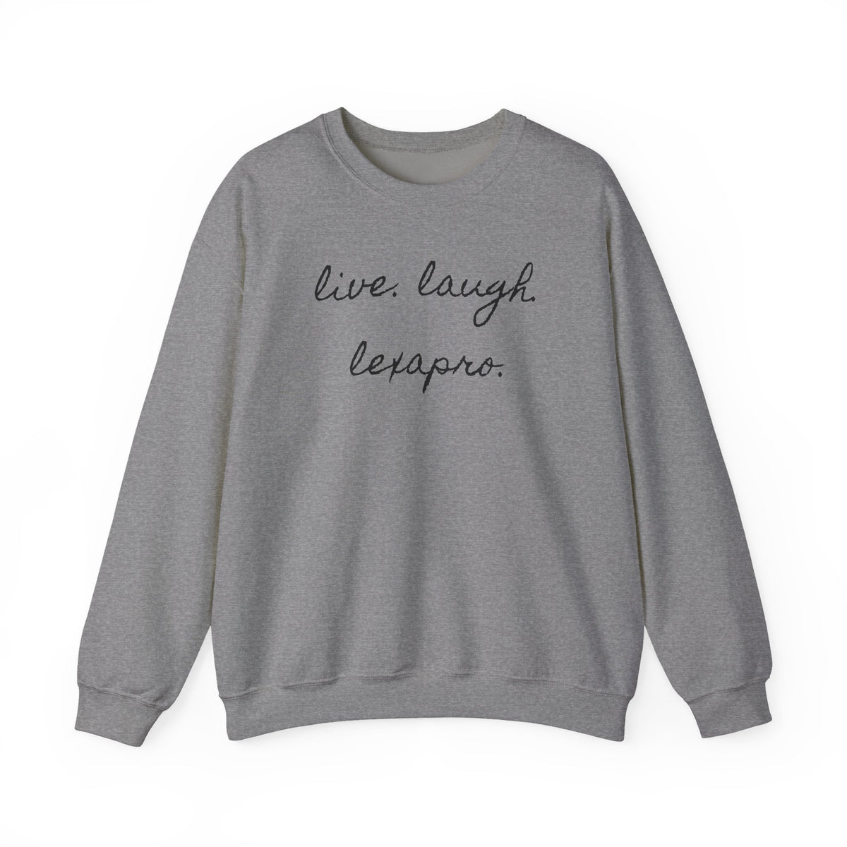 Crewneck Sweatshirt “live. laugh. lexapro.” — Sarcastic Mental Health Pullover