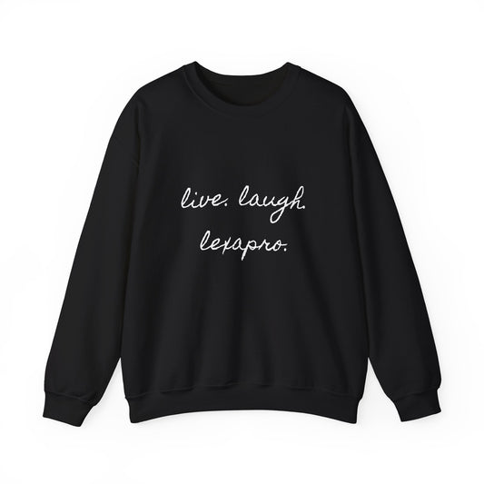 Crewneck Sweatshirt “live. laugh. lexapro.” — Sarcastic Mental Health Pullover