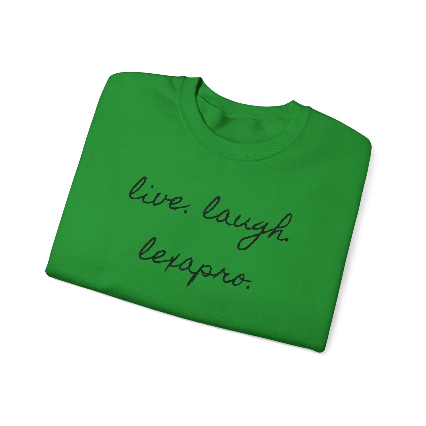 Crewneck Sweatshirt “live. laugh. lexapro.” — Sarcastic Mental Health Pullover