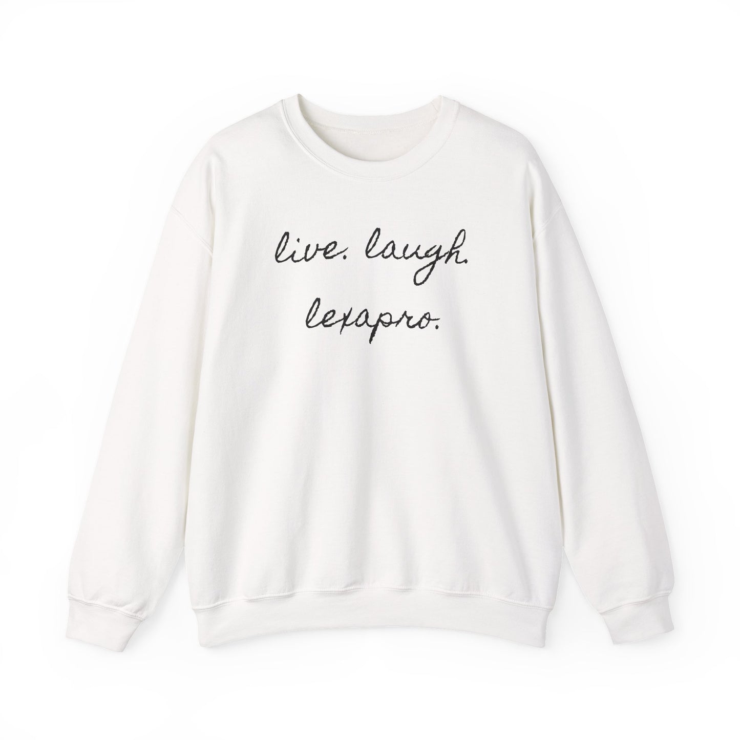 Crewneck Sweatshirt “live. laugh. lexapro.” — Sarcastic Mental Health Pullover