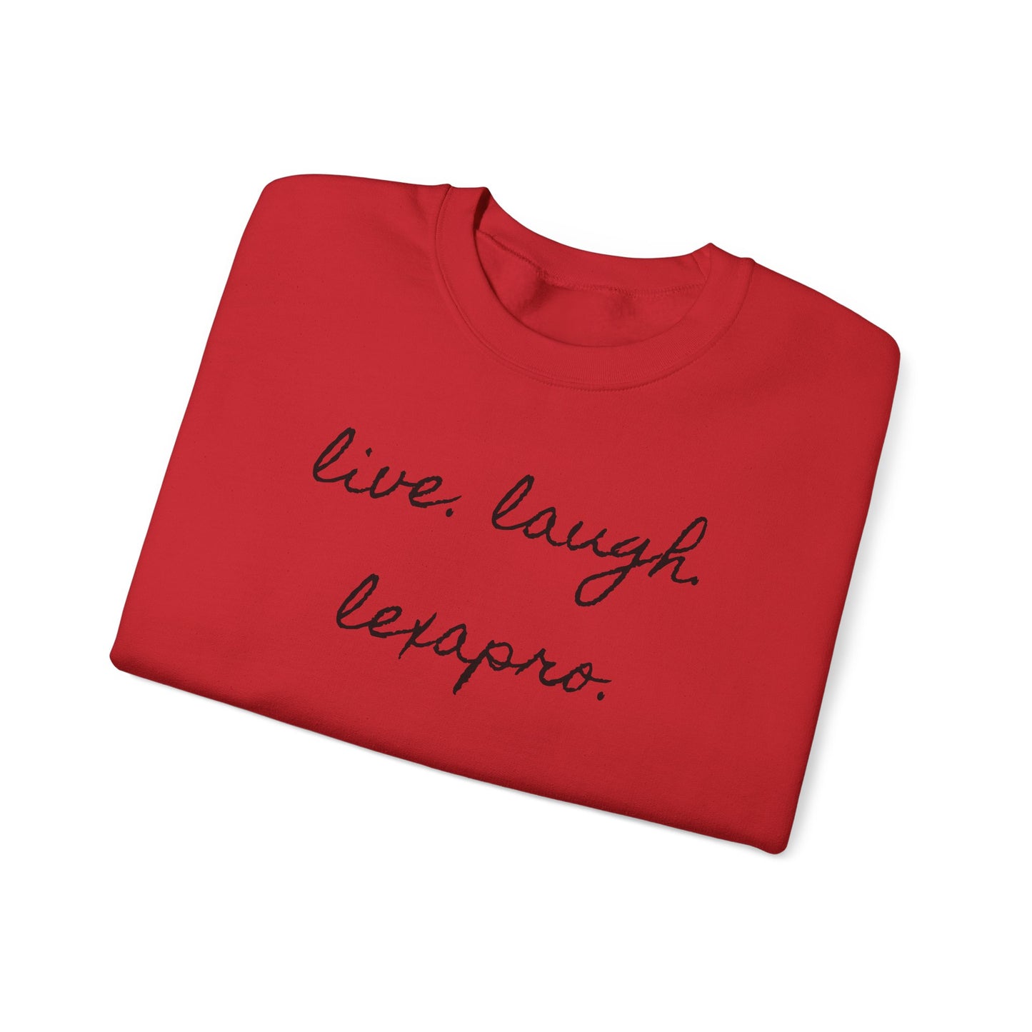 Crewneck Sweatshirt “live. laugh. lexapro.” — Sarcastic Mental Health Pullover
