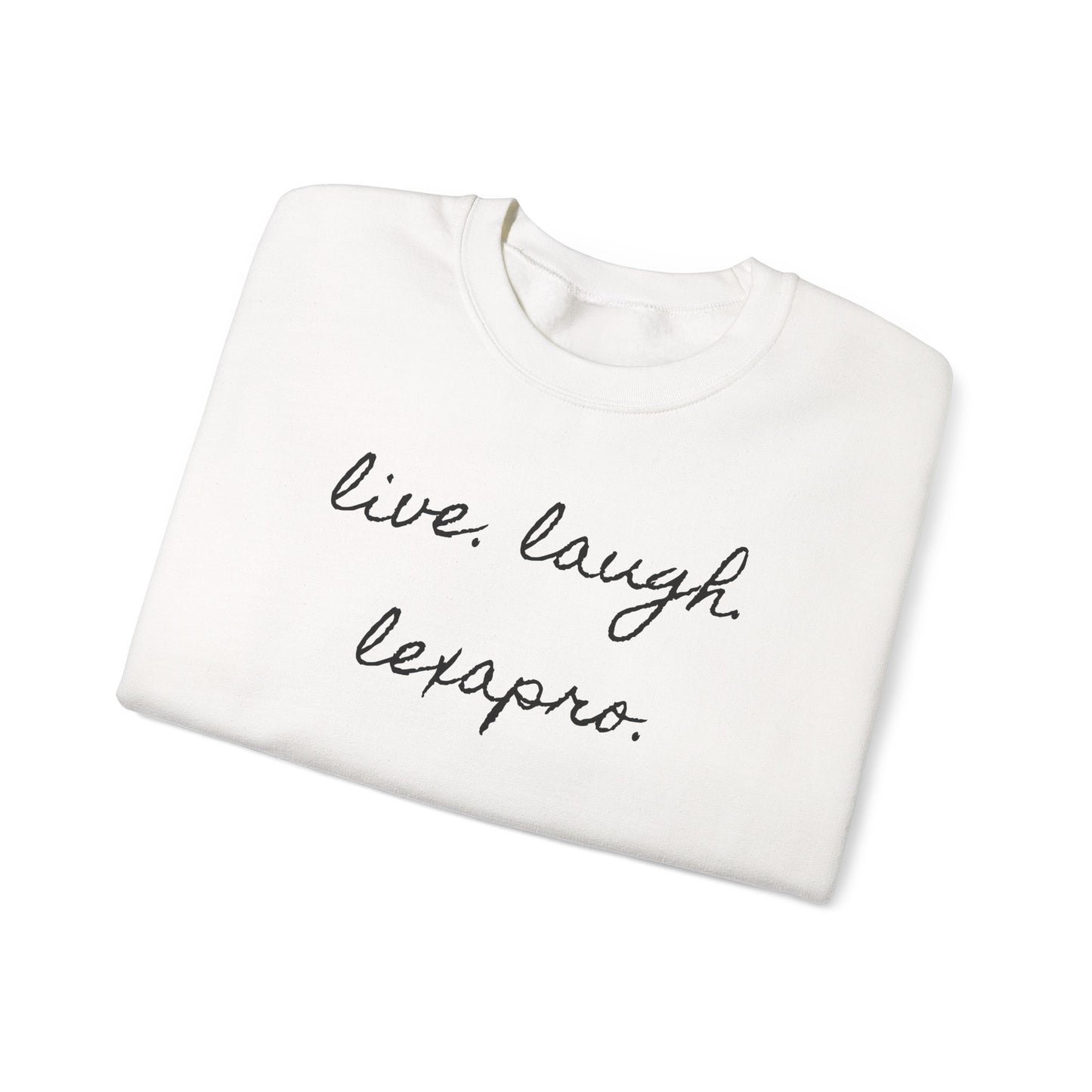 Crewneck Sweatshirt “live. laugh. lexapro.” — Sarcastic Mental Health Pullover