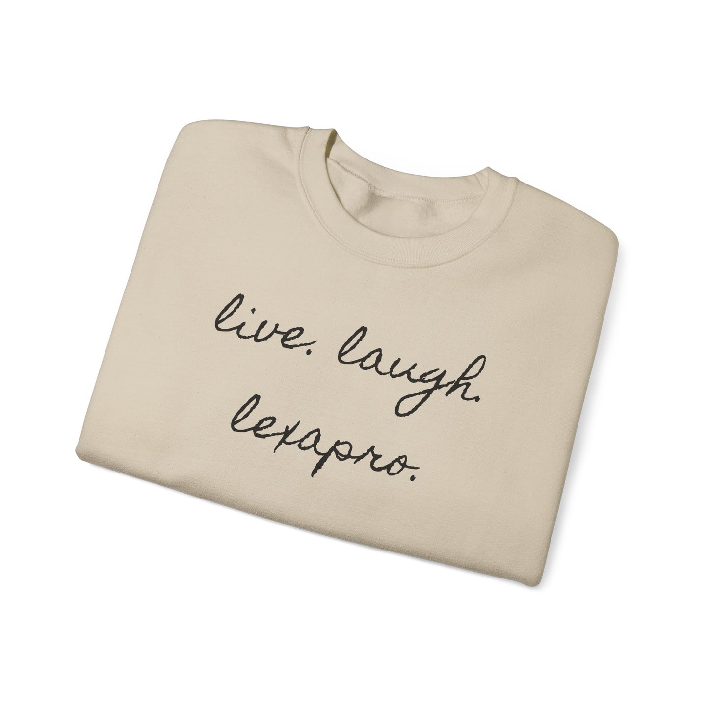 Crewneck Sweatshirt “live. laugh. lexapro.” — Sarcastic Mental Health Pullover