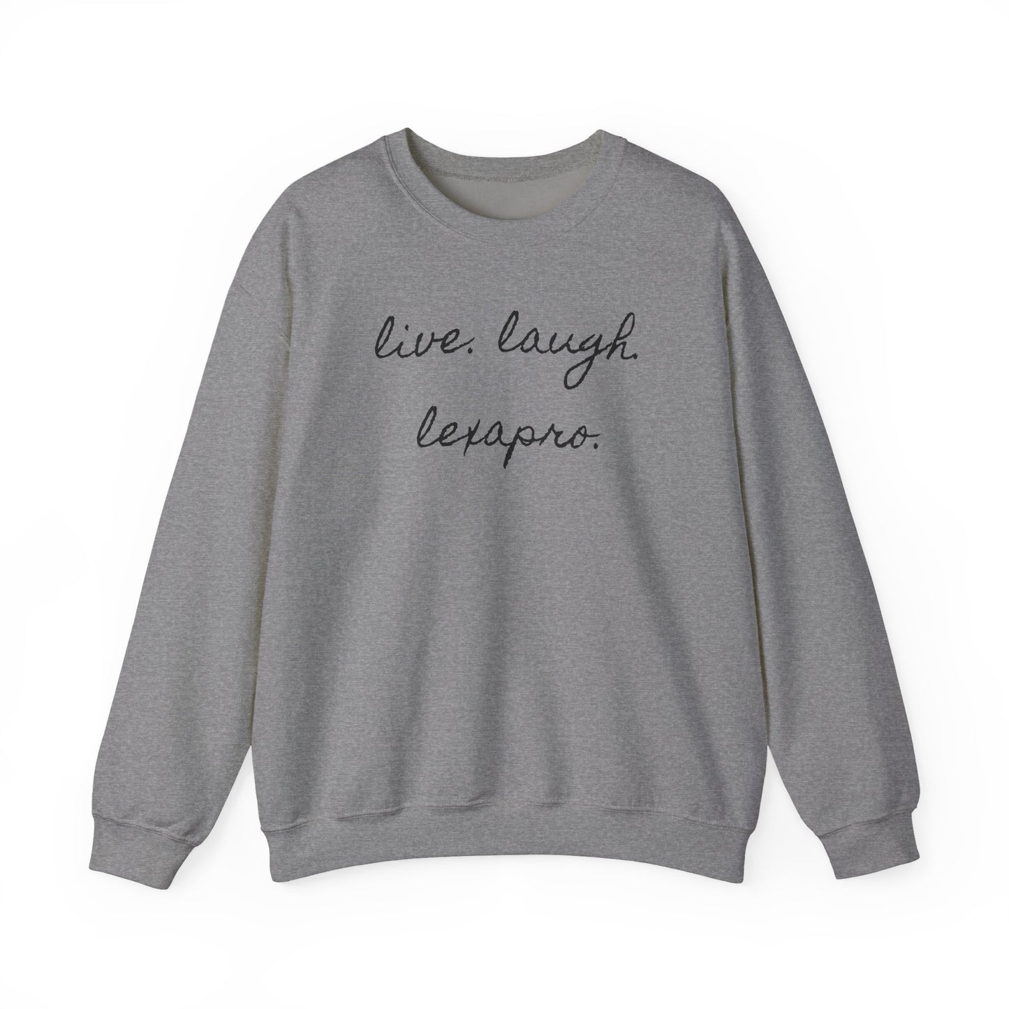Crewneck Sweatshirt “live. laugh. lexapro.” — Sarcastic Mental Health Pullover
