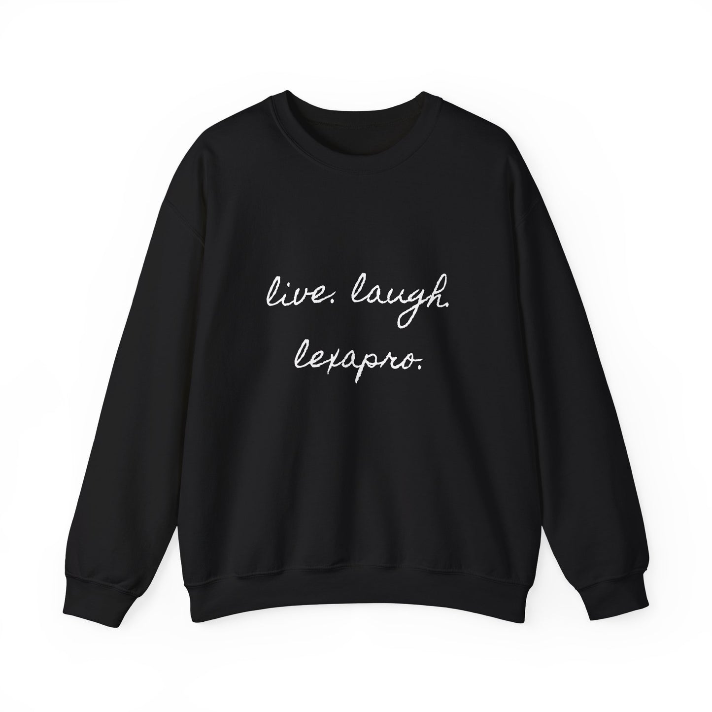 Crewneck Sweatshirt “live. laugh. lexapro.” — Sarcastic Mental Health Pullover