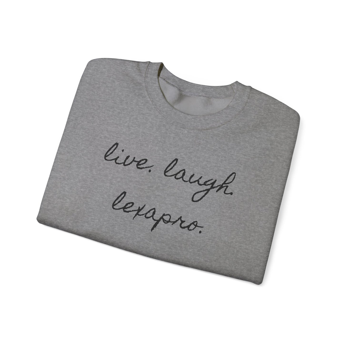 Crewneck Sweatshirt “live. laugh. lexapro.” — Sarcastic Mental Health Pullover
