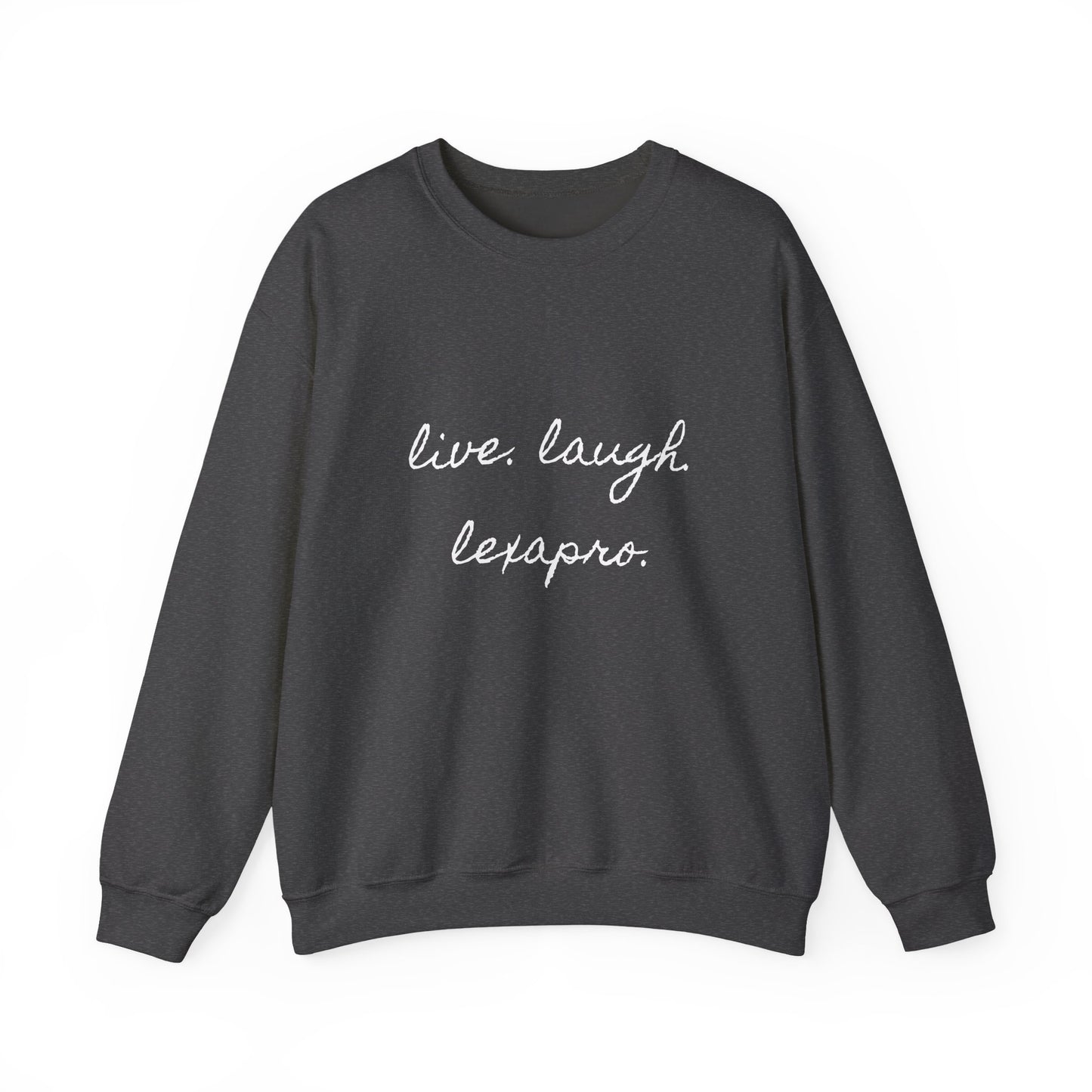 Crewneck Sweatshirt “live. laugh. lexapro.” — Sarcastic Mental Health Pullover