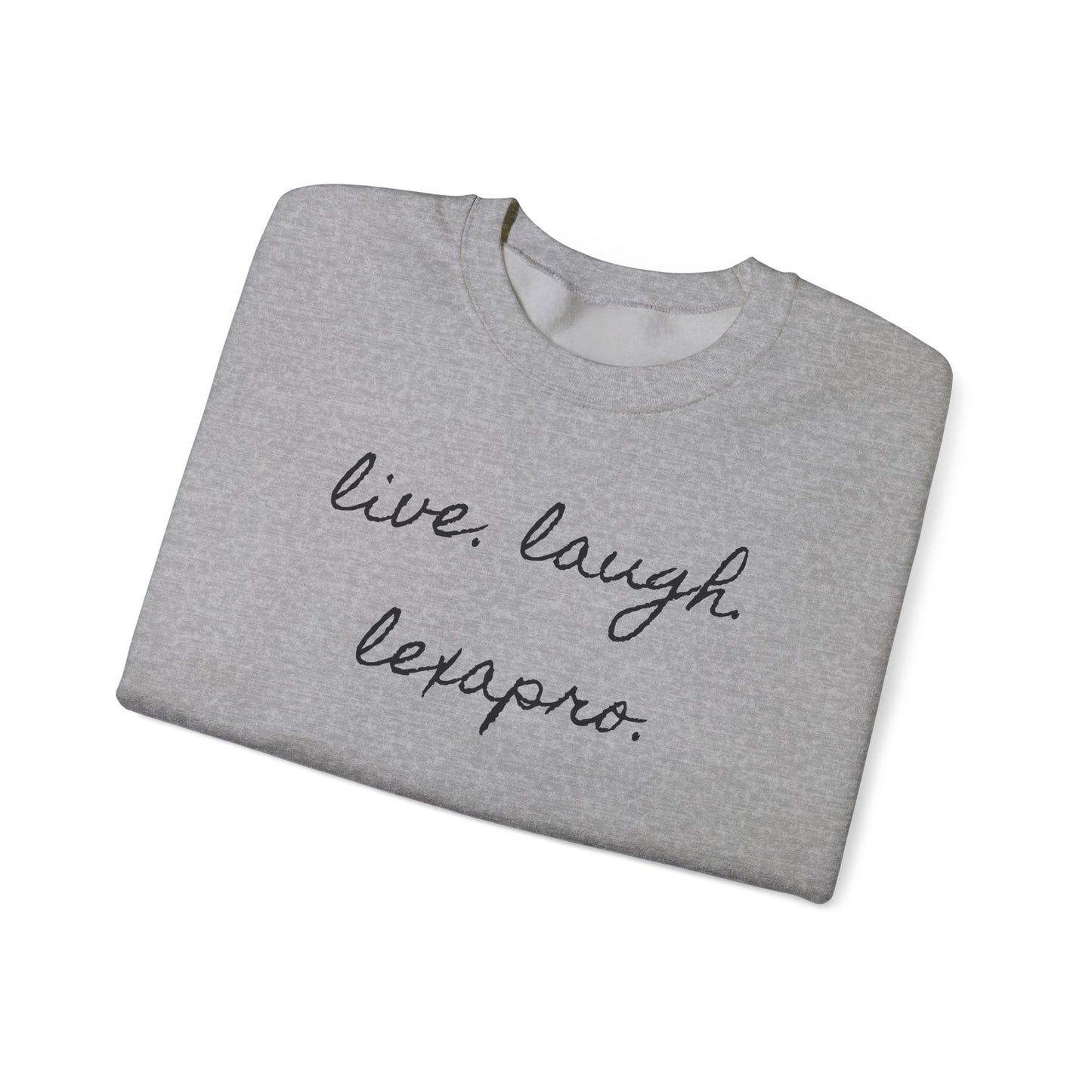 Crewneck Sweatshirt “live. laugh. lexapro.” — Sarcastic Mental Health Pullover