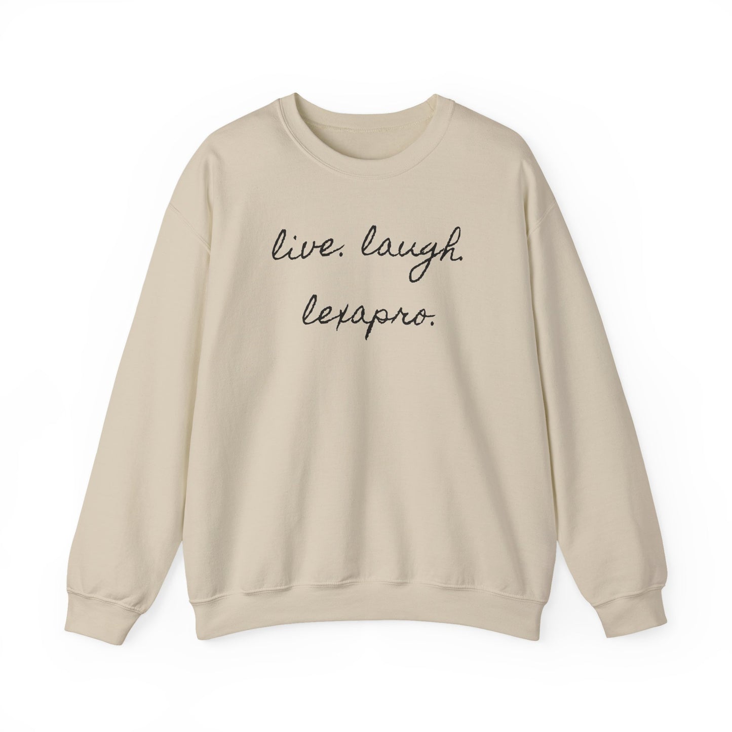 Crewneck Sweatshirt “live. laugh. lexapro.” — Sarcastic Mental Health Pullover