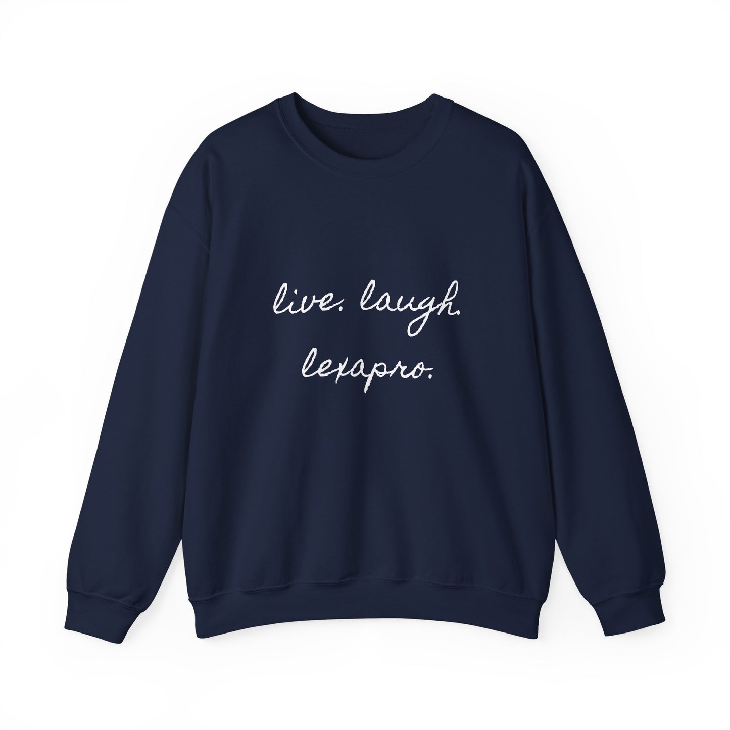 Crewneck Sweatshirt “live. laugh. lexapro.” — Sarcastic Mental Health Pullover